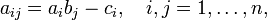 a_{ij}=a_ib_j-c_i,\quad i,j=1,\ldots,n,
